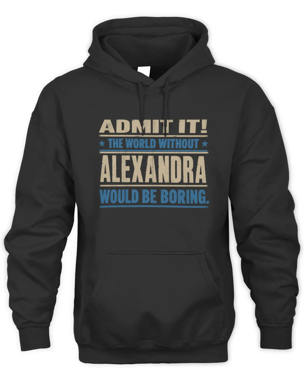 ALEXANDRA TP68-K2-968 – Personalized Funny Quote Apparel “The World Without NAME Would Be Boring” - Unisex Hoodie - Black