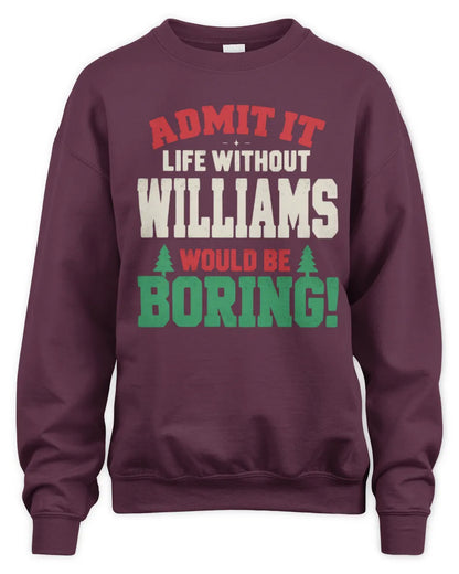 WILLIAMS P5 TH08 Christmas T-Shirt – “Life Without NAME Would Be Boring” - Unisex Sweatshirt - Maroon