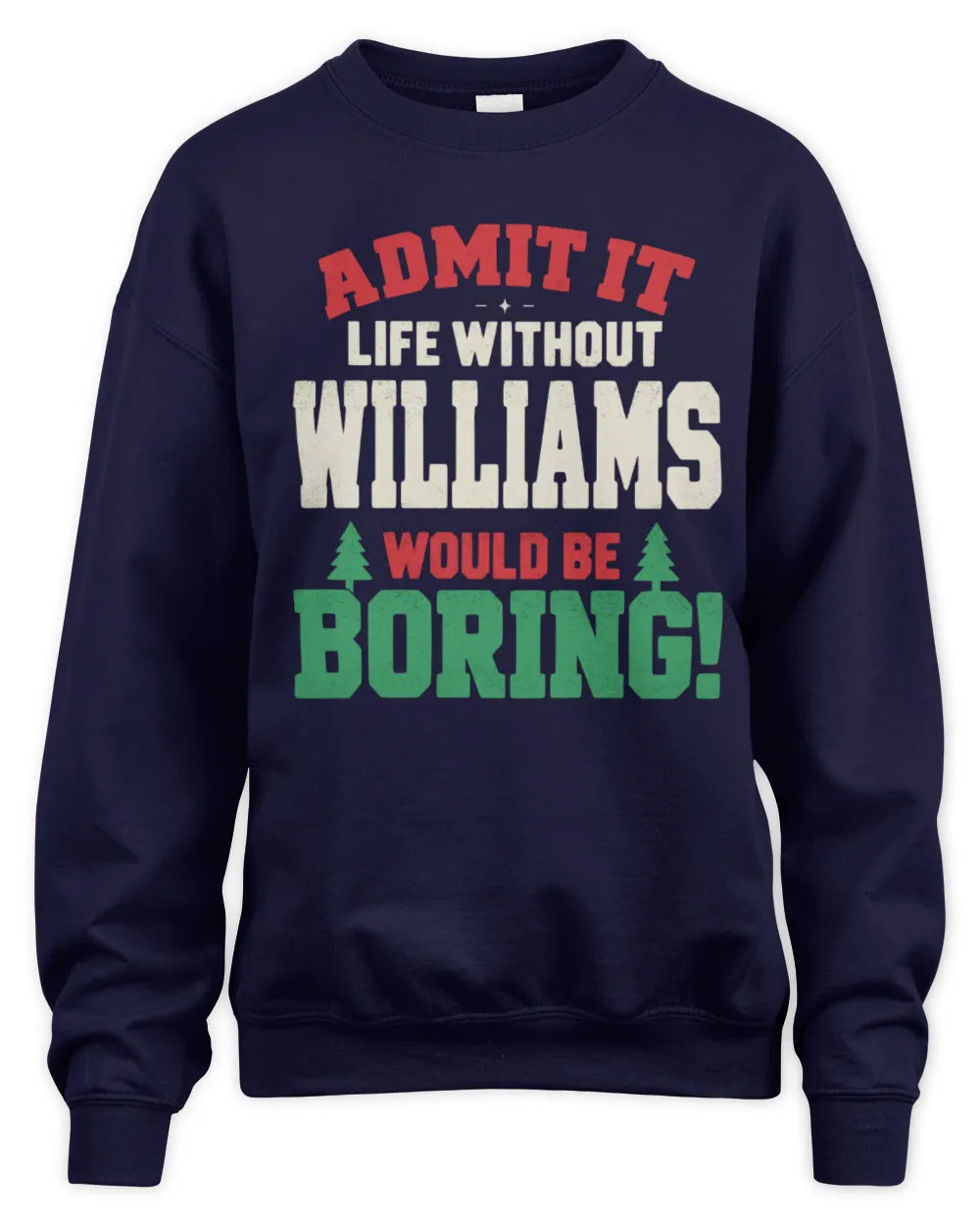 WILLIAMS P5 TH08 Christmas T-Shirt – “Life Without NAME Would Be Boring” - Unisex Sweatshirt - Navy