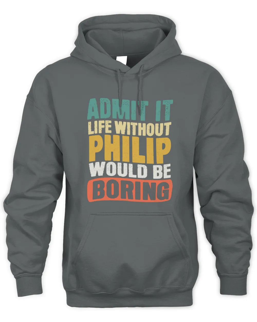 PHILIP TP86-K3-229 Personalized Funny Quote Apparel “Life Without NAME Would Be Boring” - Unisex Hoodie - Charcoal