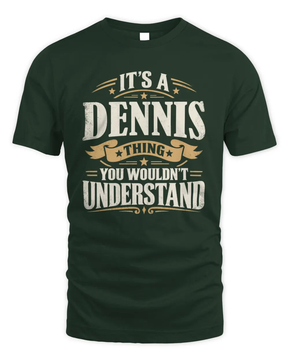 DENNIS P08 TH51 - Personalized “It’s a/an [NAME] Thing – You Wouldn’t Understand” Shirt - Unisex Standard T-Shirt - Forest Green