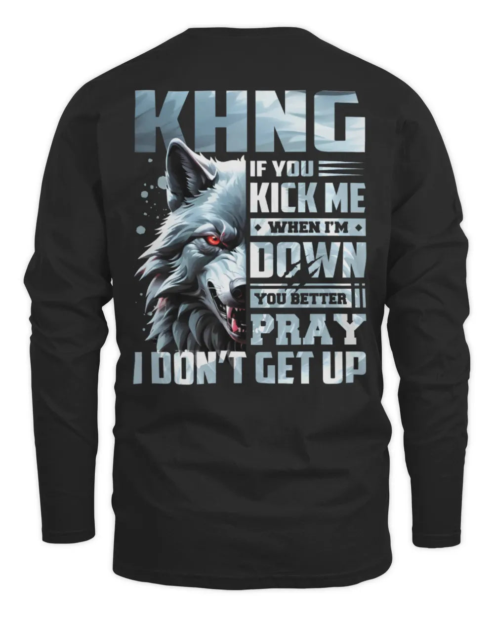 KHNG AP62-K4-666 - Personalized Fierce Wolf Quote Apparel “If You Kick Me When I’m Down, You Better Pray I Don’t Get Up” - Men's Long Sleeved T-Shirt - Black