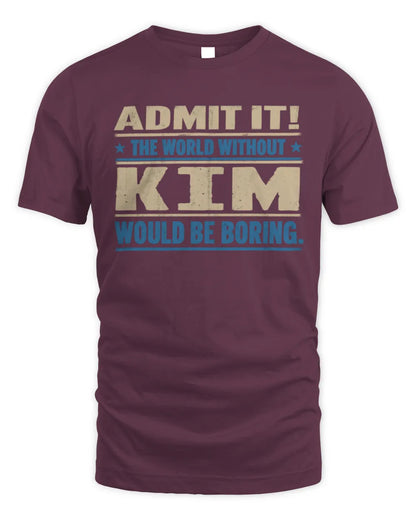 KIM TP68-K2-968 – Personalized Funny Quote Apparel “The World Without NAME Would Be Boring” - Unisex Standard T-Shirt - Maroon