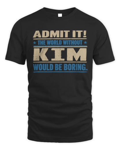 KIM TP68-K2-968 – Personalized Funny Quote Apparel “The World Without NAME Would Be Boring” - Unisex Standard T-Shirt - Black
