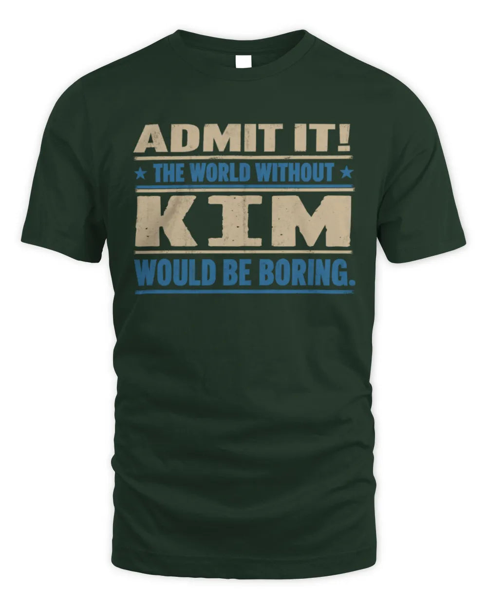 KIM TP68-K2-968 – Personalized Funny Quote Apparel “The World Without NAME Would Be Boring” - Unisex Standard T-Shirt - Forest Green