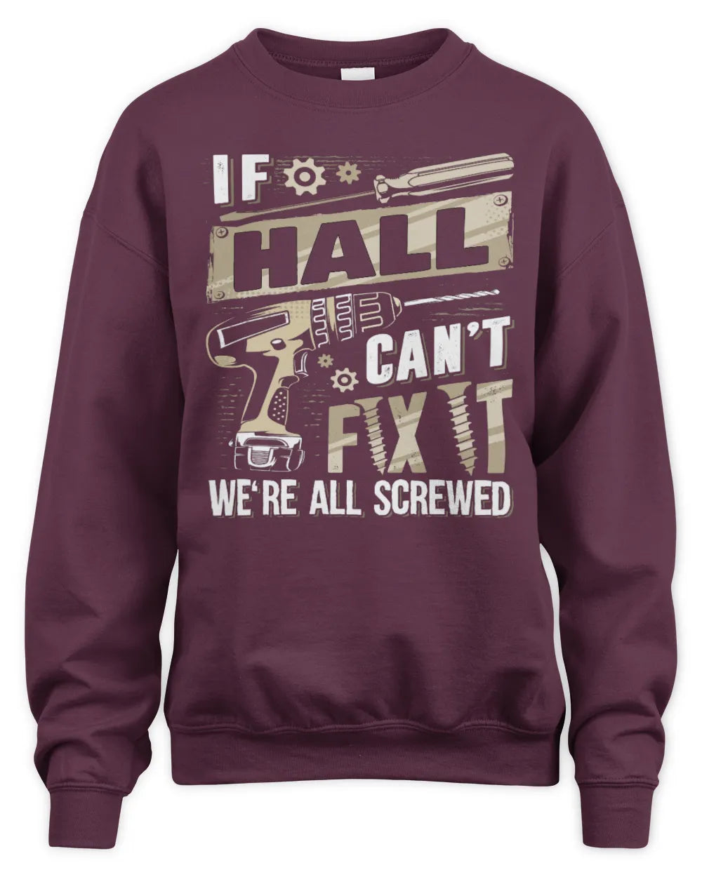 HALL TX03 P02 - Personalized Handyman Mechanic Shirt “If NAME Can’t Fix It, We’re All Screwed” - Unisex Sweatshirt - Maroon