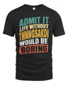 THNNGSAKDI TP88-K4-229
Personalized Funny Quote Apparel “Life Without NAME Would Be Boring”