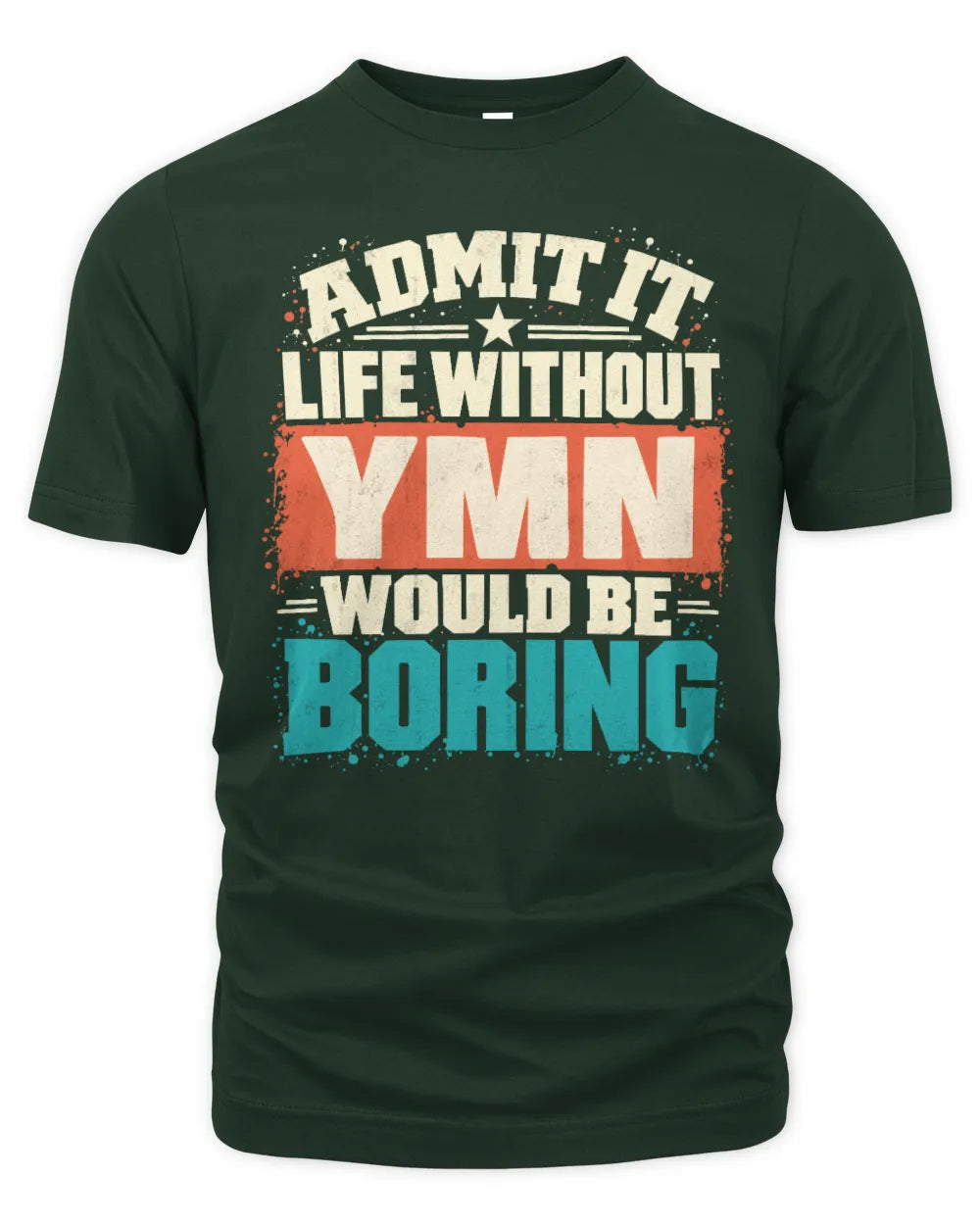 YMN P02-TH11-226 Personalized Admit It Life Without [Name] Would Be Boring T-Shirt - Custom Name Funny Gift - Unisex Standard T-Shirt - Forest Green