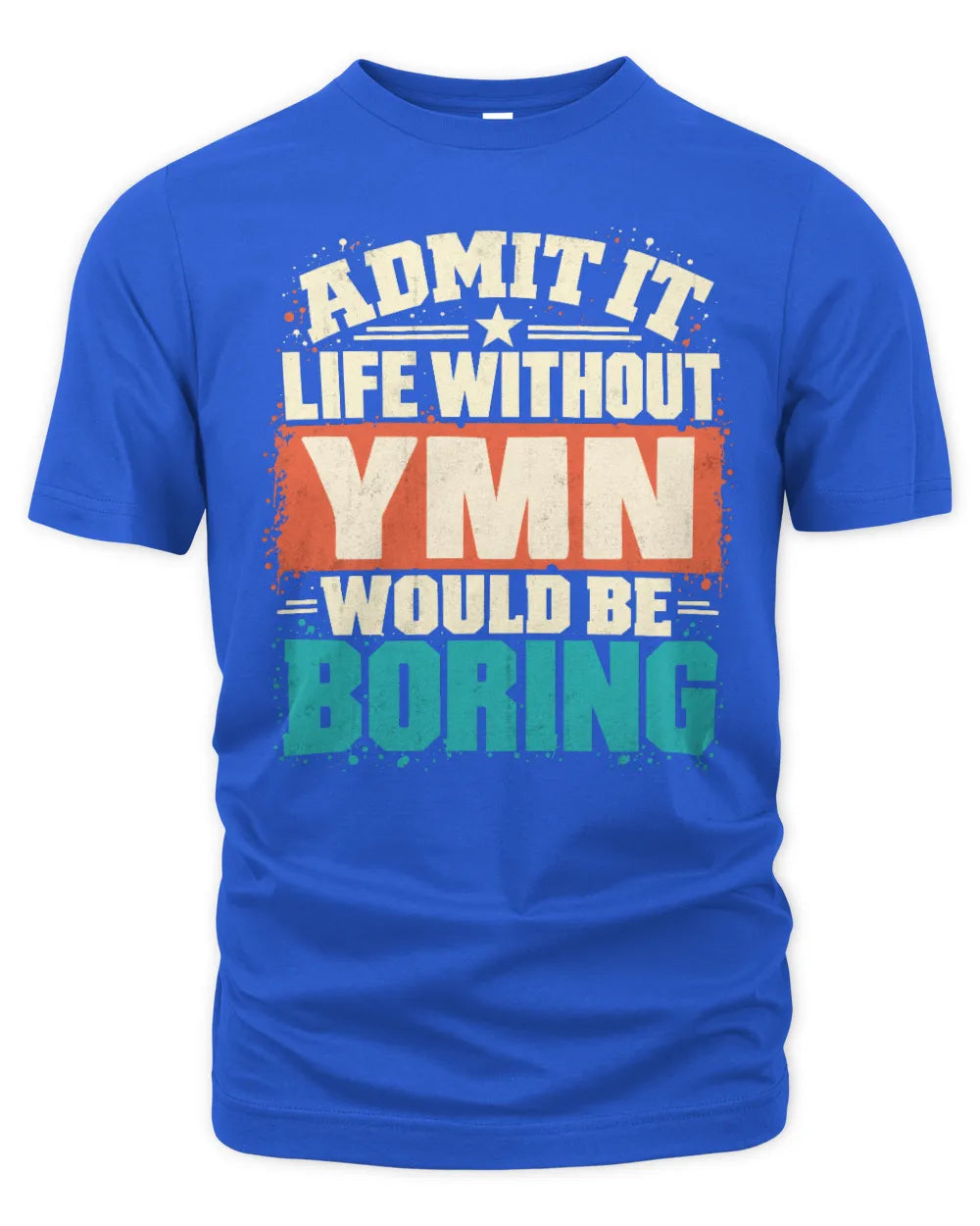YMN P02-TH11-226 Personalized Admit It Life Without [Name] Would Be Boring T-Shirt - Custom Name Funny Gift - Unisex Standard T-Shirt - Royal