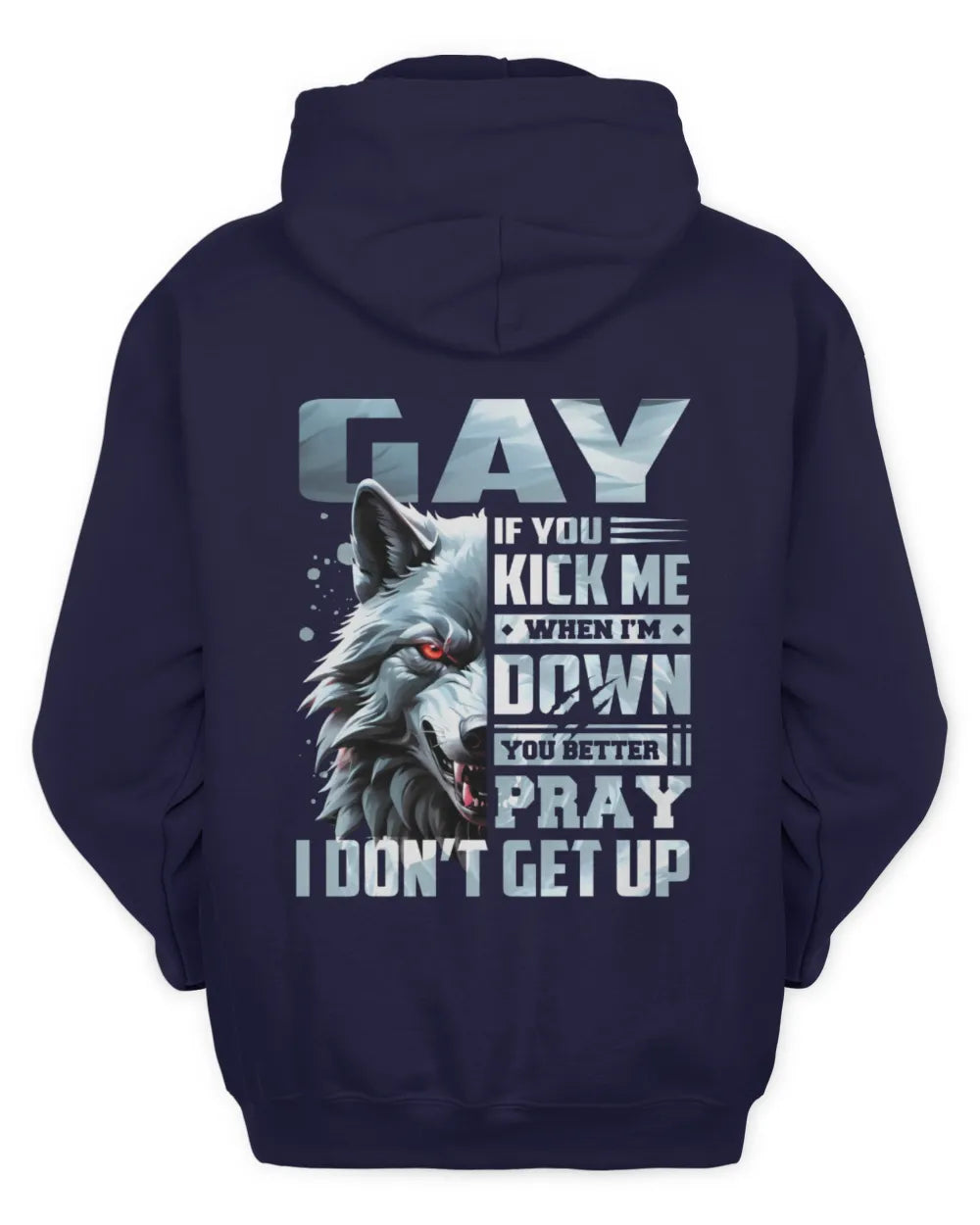 GAY AP62-K4-666 - Personalized Fierce Wolf Quote Apparel “If You Kick Me When I’m Down, You Better Pray I Don’t Get Up” - Unisex Hoodie - Navy