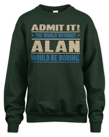 ALAN TP68-K2-968 – Personalized Funny Quote Apparel “The World Without NAME Would Be Boring” - Unisex Sweatshirt - Forest Green