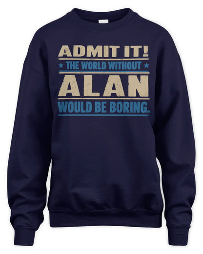 ALAN TP68-K2-968 – Personalized Funny Quote Apparel “The World Without NAME Would Be Boring” - Unisex Sweatshirt - Navy