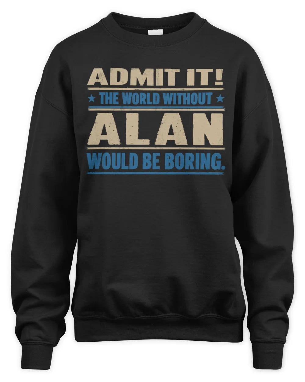 ALAN TP68-K2-968 – Personalized Funny Quote Apparel “The World Without NAME Would Be Boring” - Unisex Sweatshirt - Black
