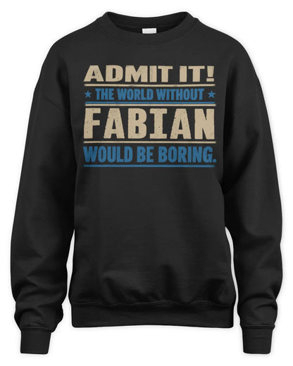 FABIAN TP68-K2-968 – Personalized Funny Quote Apparel “The World Without NAME Would Be Boring” - Unisex Sweatshirt - Black