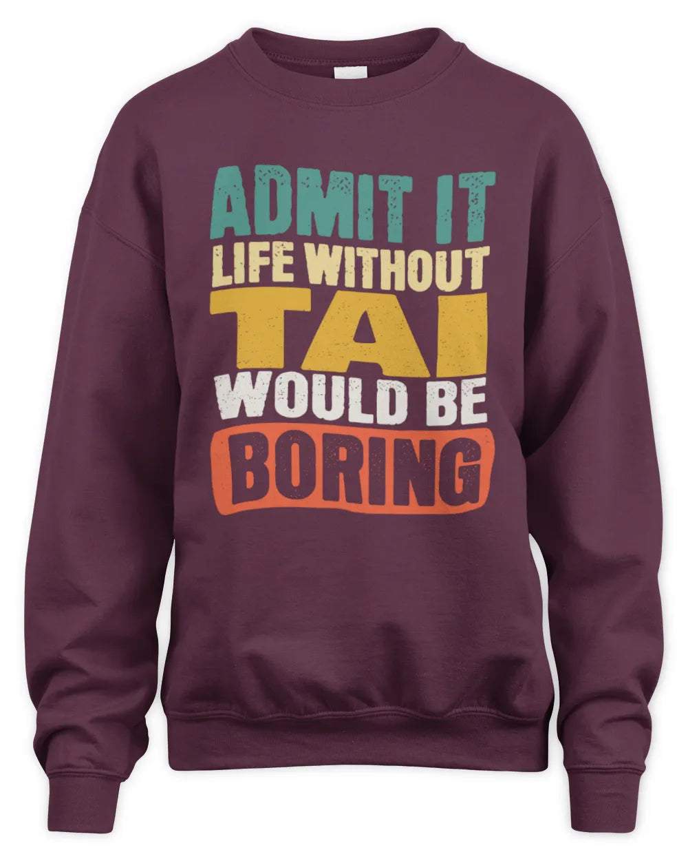 TAI TP86-K3-229 Personalized Funny Quote Apparel “Life Without NAME Would Be Boring” - Unisex Sweatshirt - Maroon