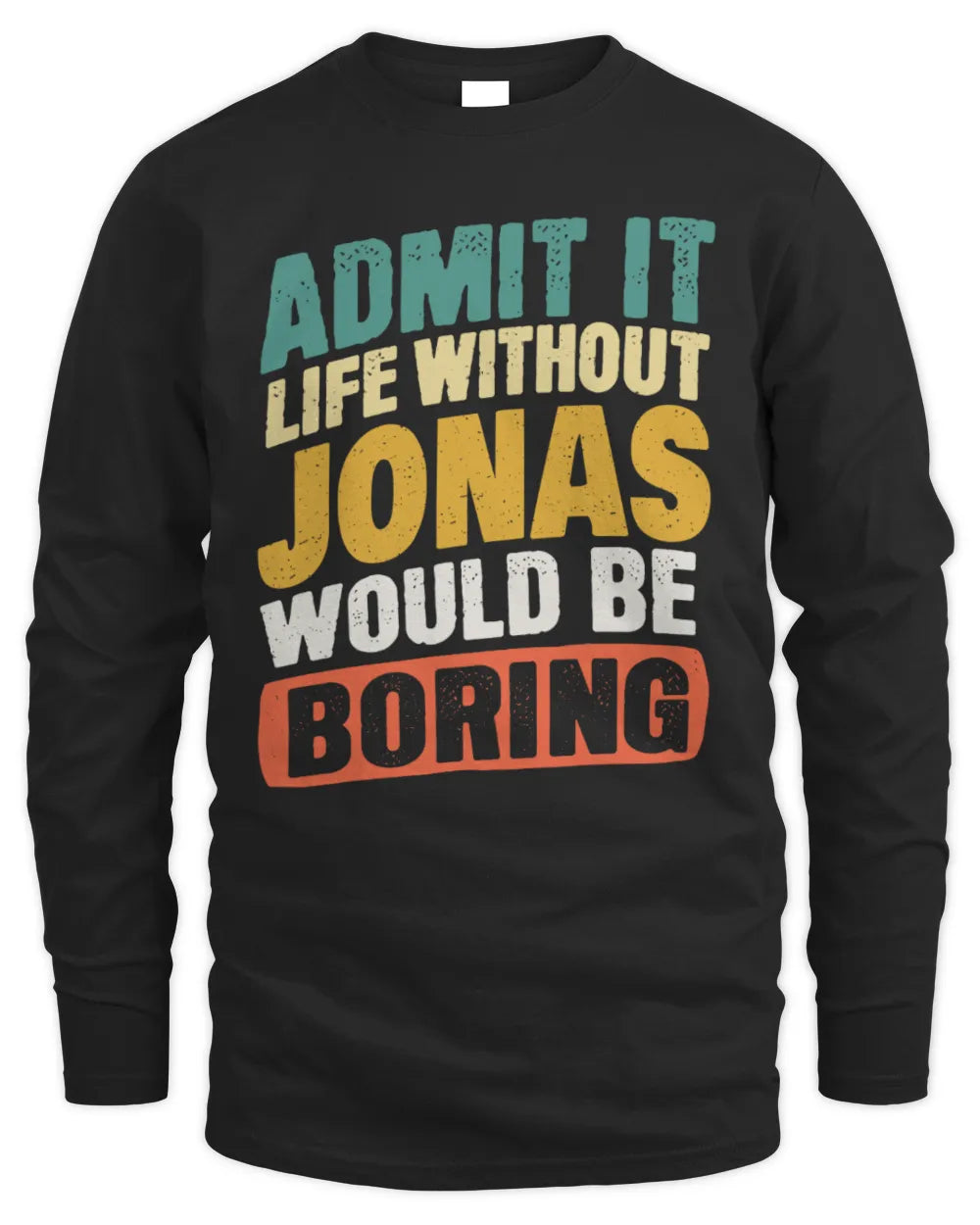 JONAS TP88-K4-229
Personalized Funny Quote Apparel “Life Without NAME Would Be Boring” - Men's Long Sleeved T-Shirt - Black