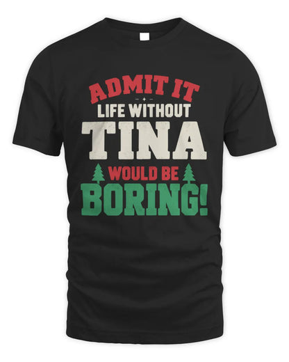 TINA P5 TH08 Christmas T-Shirt – “Life Without NAME Would Be Boring” - Unisex Standard T-Shirt - Black