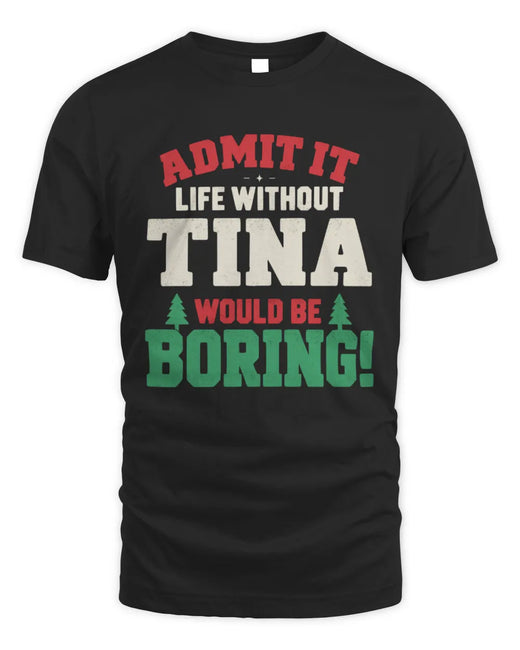 TINA P5 TH08 Christmas T-Shirt – “Life Without NAME Would Be Boring”