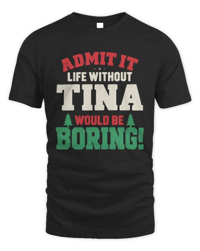TINA P5 TH08 Christmas T-Shirt – “Life Without NAME Would Be Boring” - Unisex Standard T-Shirt - Black