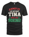 TINA P5 TH08 Christmas T-Shirt – “Life Without NAME Would Be Boring”