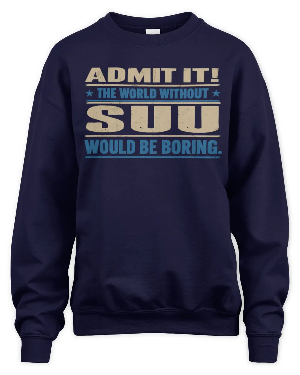 SUU TP68-K2-968 – Personalized Funny Quote Apparel “The World Without NAME Would Be Boring” - Unisex Sweatshirt - Navy