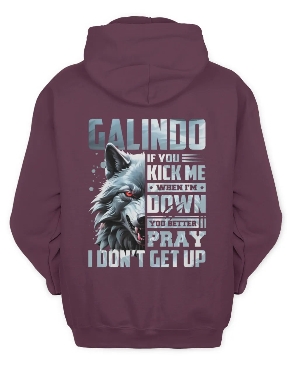 GALINDO AP62-K4-666 - Personalized Fierce Wolf Quote Apparel “If You Kick Me When I’m Down, You Better Pray I Don’t Get Up” - Unisex Hoodie - Maroon