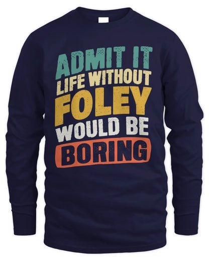 FOLEY TP88-K4-229
Personalized Funny Quote Apparel “Life Without NAME Would Be Boring” - Men's Long Sleeved T-Shirt - Navy