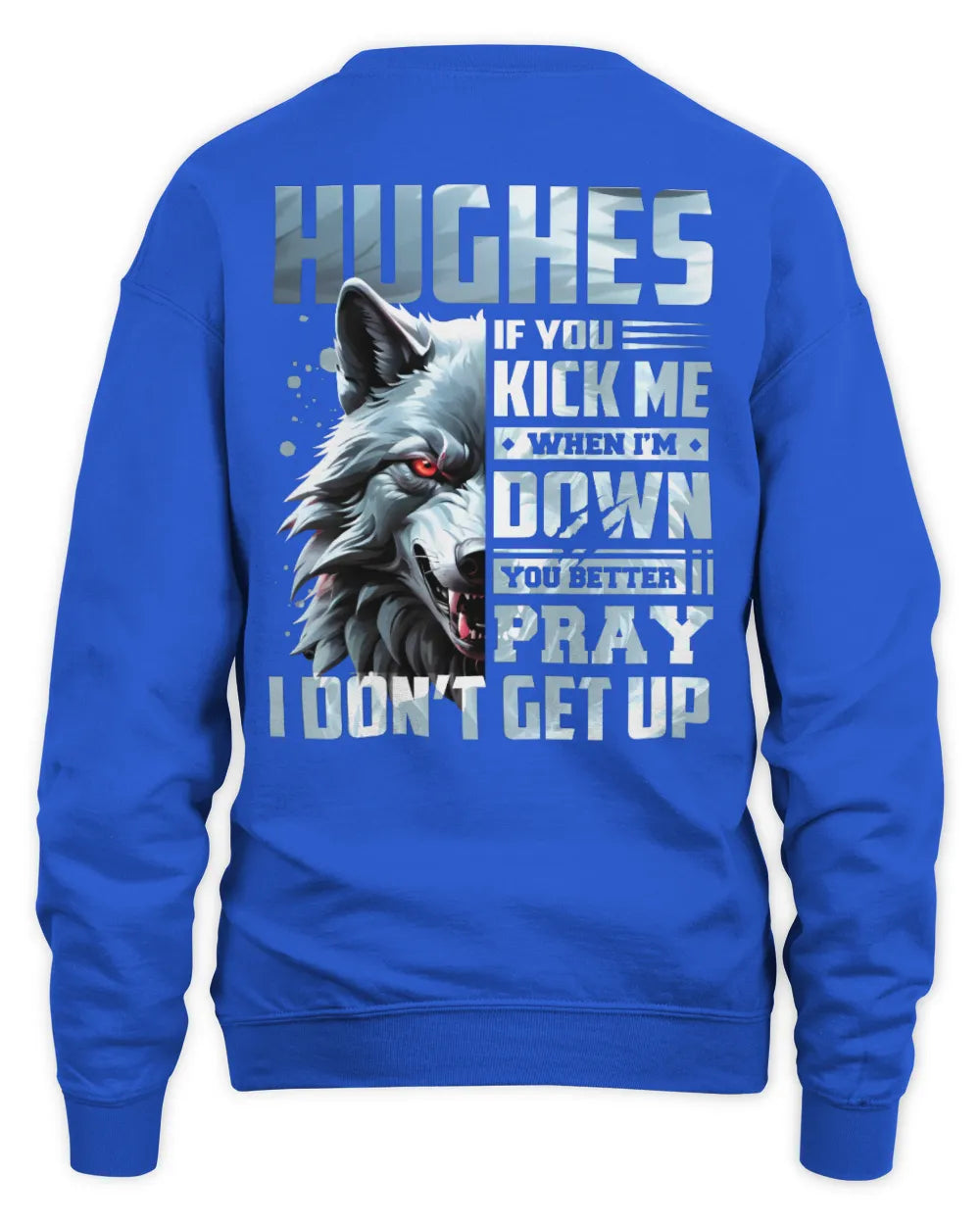 HUGHES AP62-K4-666 - Personalized Fierce Wolf Quote Apparel “If You Kick Me When I’m Down, You Better Pray I Don’t Get Up” - Unisex Sweatshirt - Royal
