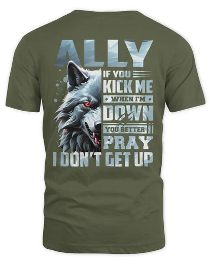 ALLY AP62-K4-666 - Personalized Fierce Wolf Quote Apparel “If You Kick Me When I’m Down, You Better Pray I Don’t Get Up” - Unisex Standard T-Shirt - Military Green