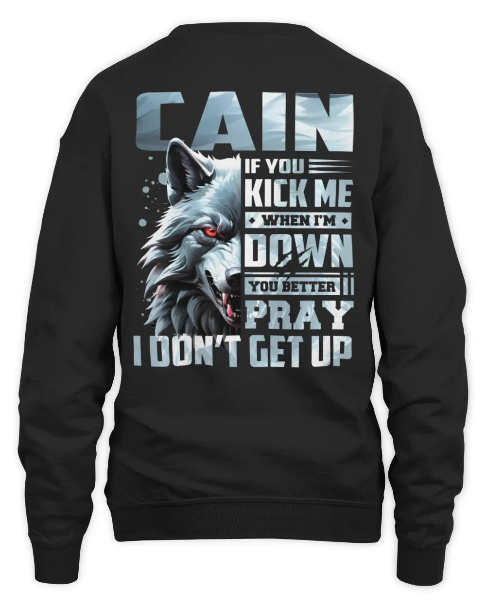 CAIN AP62-K4-666 - Personalized Fierce Wolf Quote Apparel “If You Kick Me When I’m Down, You Better Pray I Don’t Get Up” - Unisex Sweatshirt - Black