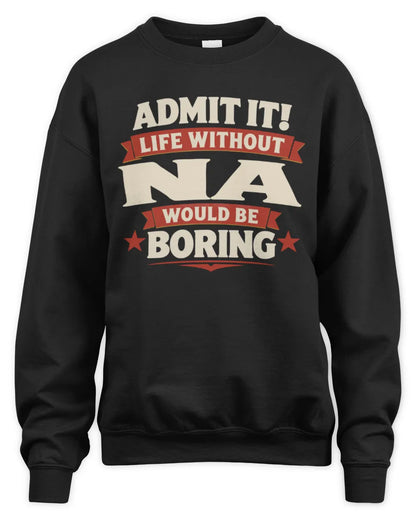 NA P4 KT003 Personalized Funny Quote Apparel “Life Without NAME Would Be Boring” - Unisex Sweatshirt - Black