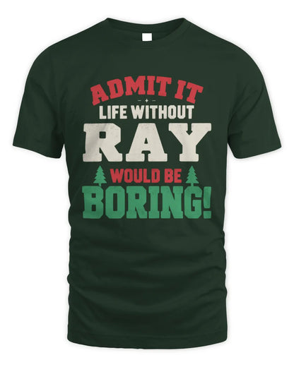 RAY P5 TH08 Christmas T-Shirt – “Life Without NAME Would Be Boring” - Unisex Standard T-Shirt - Forest Green