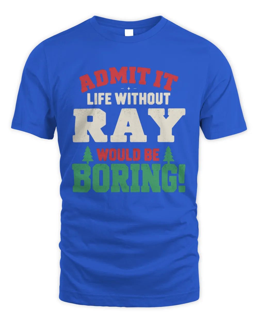 RAY P5 TH08 Christmas T-Shirt – “Life Without NAME Would Be Boring” - Unisex Standard T-Shirt - Royal