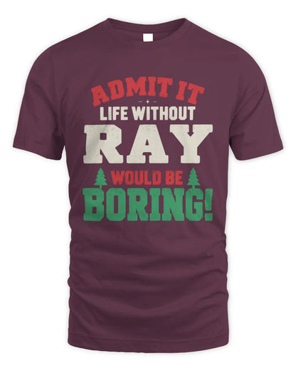 RAY P5 TH08 Christmas T-Shirt – “Life Without NAME Would Be Boring” - Unisex Standard T-Shirt - Maroon