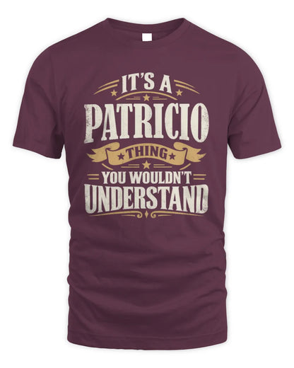 PATRICIO P08 TH51 - Personalized “It’s a/an [NAME] Thing – You Wouldn’t Understand” Shirt - Unisex Standard T-Shirt - Maroon
