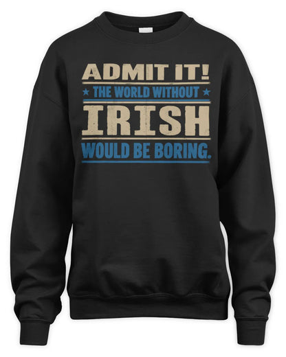 IRISH TP68-K2-968 – Personalized Funny Quote Apparel “The World Without NAME Would Be Boring” - Unisex Sweatshirt - Black