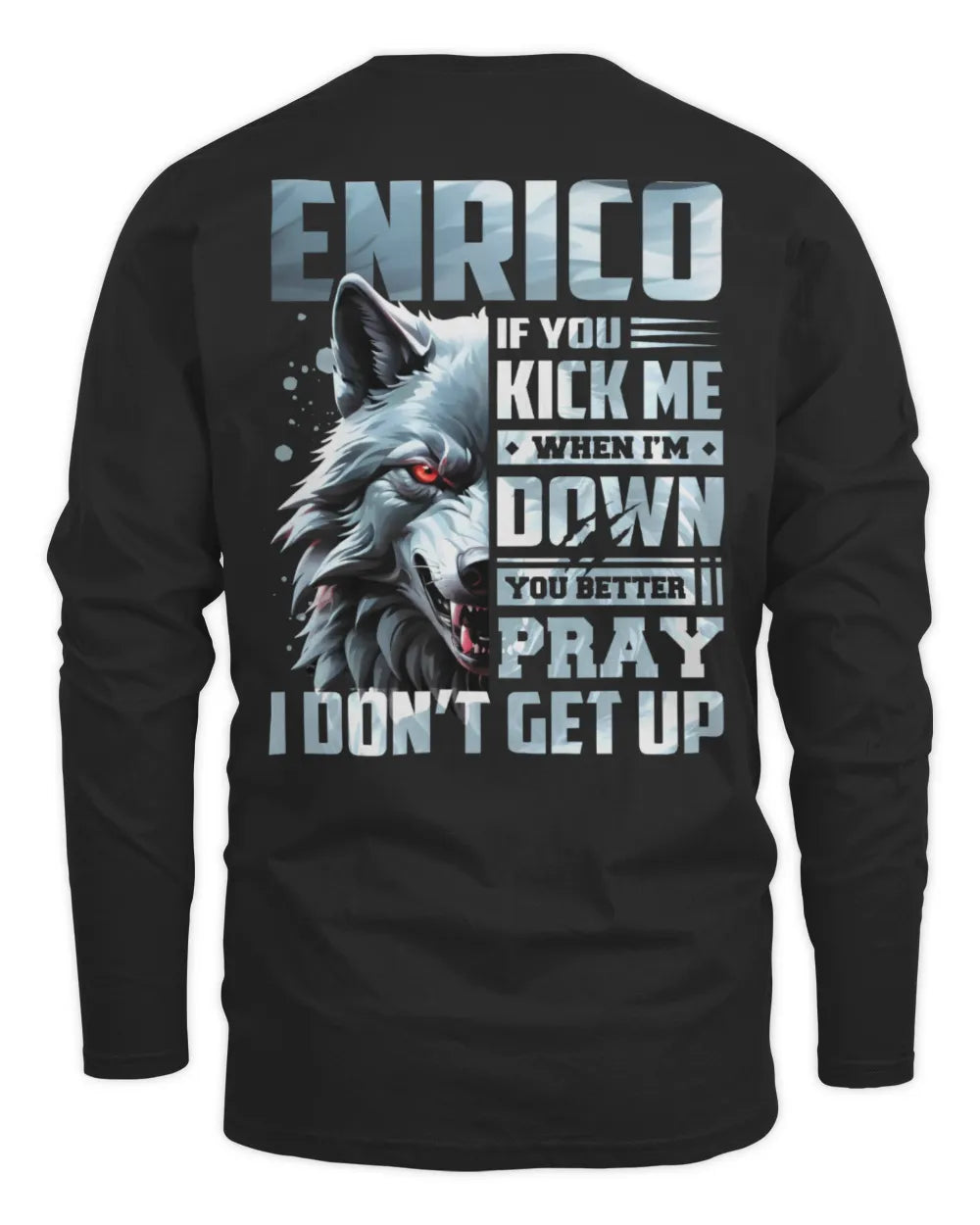 ENRICO AP62-K4-666 - Personalized Fierce Wolf Quote Apparel “If You Kick Me When I’m Down, You Better Pray I Don’t Get Up” - Men's Long Sleeved T-Shirt - Black