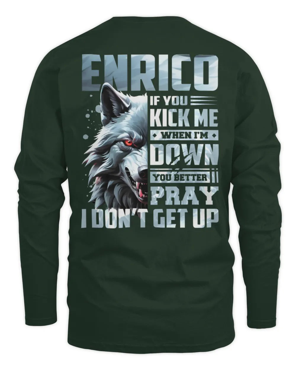 ENRICO AP62-K4-666 - Personalized Fierce Wolf Quote Apparel “If You Kick Me When I’m Down, You Better Pray I Don’t Get Up” - Men's Long Sleeved T-Shirt - Forest Green