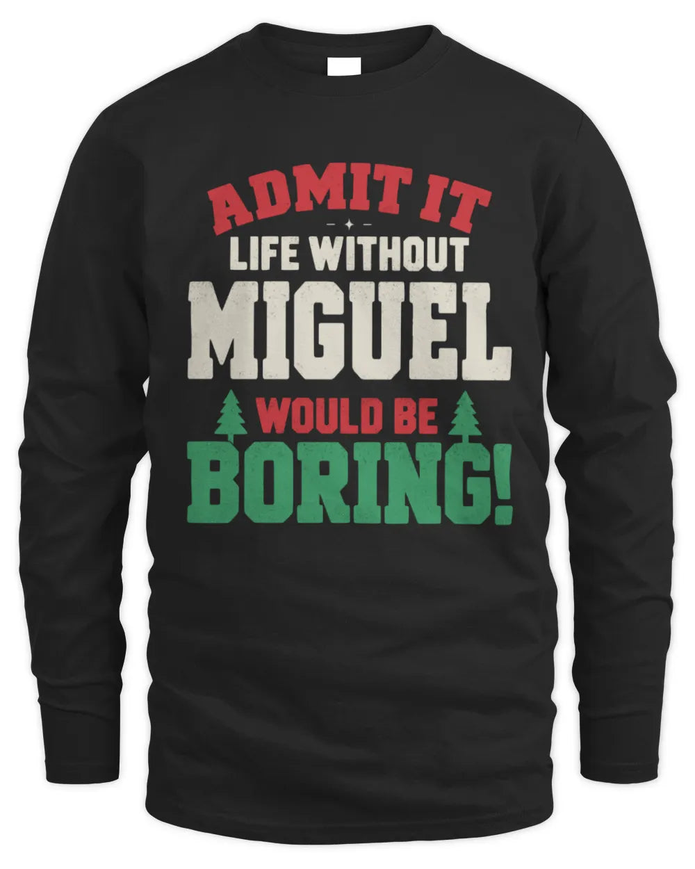 MIGUEL P5 TH08 Christmas T-Shirt – “Life Without NAME Would Be Boring” - Men's Long Sleeved T-Shirt - Black
