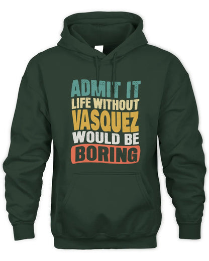 VASQUEZ TP86-K3-229 Personalized Funny Quote Apparel “Life Without NAME Would Be Boring” - Unisex Hoodie - Forest Green