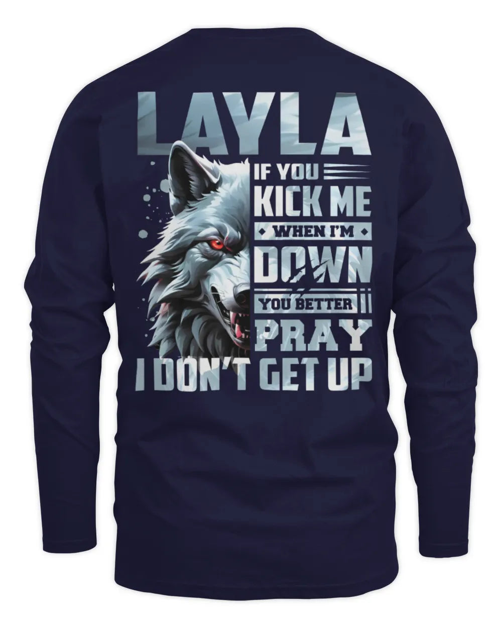 LAYLA AP62-K4-666 - Personalized Fierce Wolf Quote Apparel “If You Kick Me When I’m Down, You Better Pray I Don’t Get Up” - Men's Long Sleeved T-Shirt - Navy