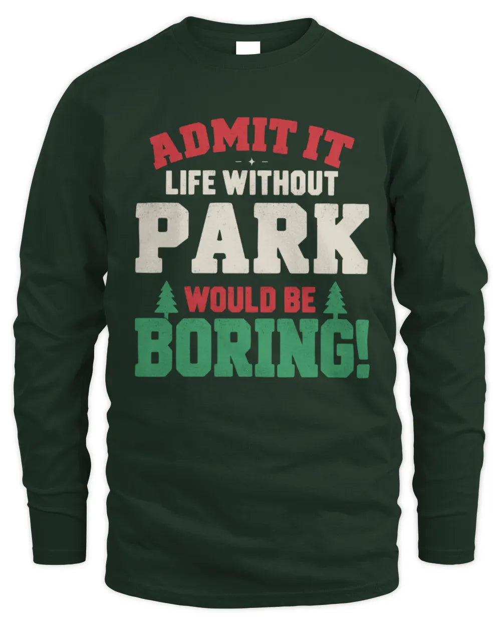 PARK P5 TH08 Christmas T-Shirt – “Life Without NAME Would Be Boring” - Men's Long Sleeved T-Shirt - Forest Green