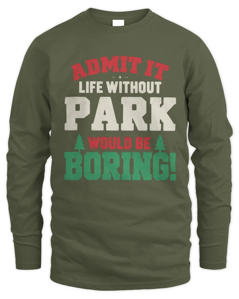 PARK P5 TH08 Christmas T-Shirt – “Life Without NAME Would Be Boring” - Men's Long Sleeved T-Shirt - Military Green