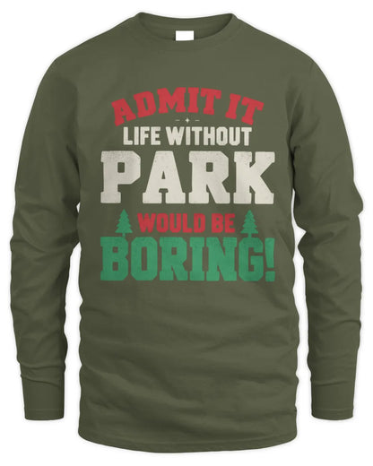 PARK P5 TH08 Christmas T-Shirt – “Life Without NAME Would Be Boring” - Men's Long Sleeved T-Shirt - Military Green