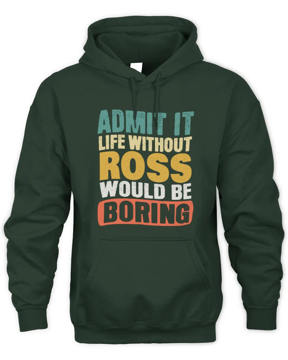 ROSS TP86-K3-229 Personalized Funny Quote Apparel “Life Without NAME Would Be Boring” - Unisex Hoodie - Forest Green