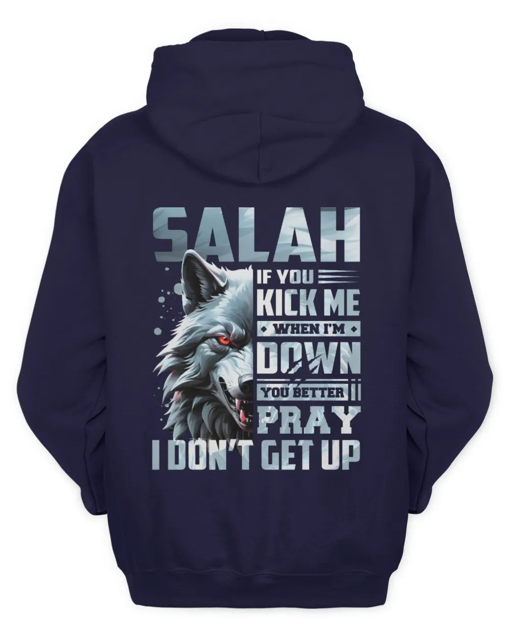 SALAH AP62-K4-666 - Personalized Fierce Wolf Quote Apparel “If You Kick Me When I’m Down, You Better Pray I Don’t Get Up” - Unisex Hoodie - Navy