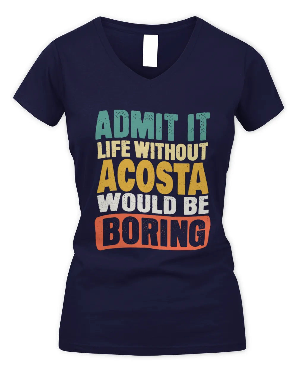 ACOSTA TP86-K3-229 Personalized Funny Quote Apparel “Life Without NAME Would Be Boring” - Women's V-Neck T-Shirt - Navy