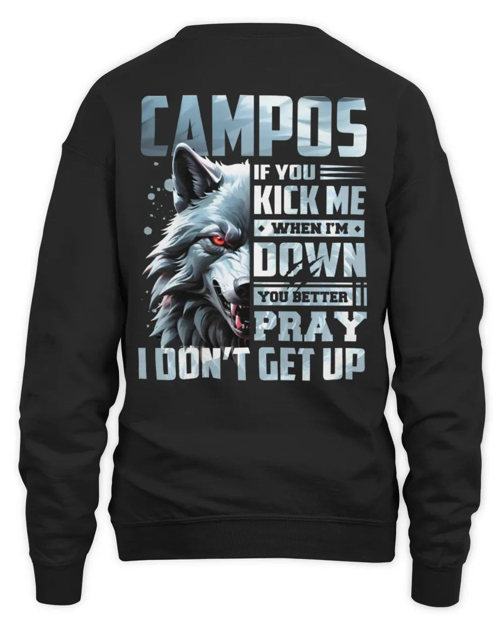 CAMPOS AP62-K4-666 - Personalized Fierce Wolf Quote Apparel “If You Kick Me When I’m Down, You Better Pray I Don’t Get Up” - Unisex Sweatshirt - Black