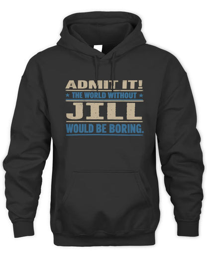 JILL TP68-K2-968 – Personalized Funny Quote Apparel “The World Without NAME Would Be Boring” - Unisex Hoodie - Black