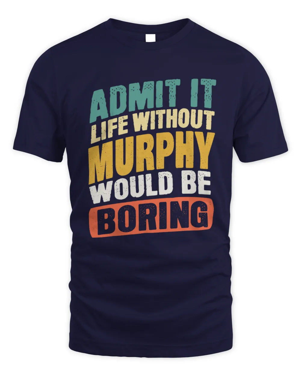 MURPHY TP88-K4-229
Personalized Funny Quote Apparel “Life Without NAME Would Be Boring” - Unisex Standard T-Shirt - Navy